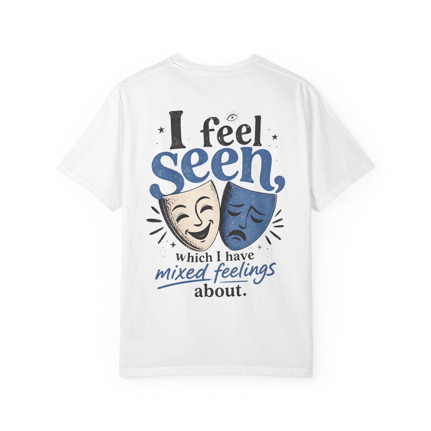 I Feel Seen T-Shirt — Theatre Masks 'I feel seen, which I have mixed feelings about' Graphic Tee