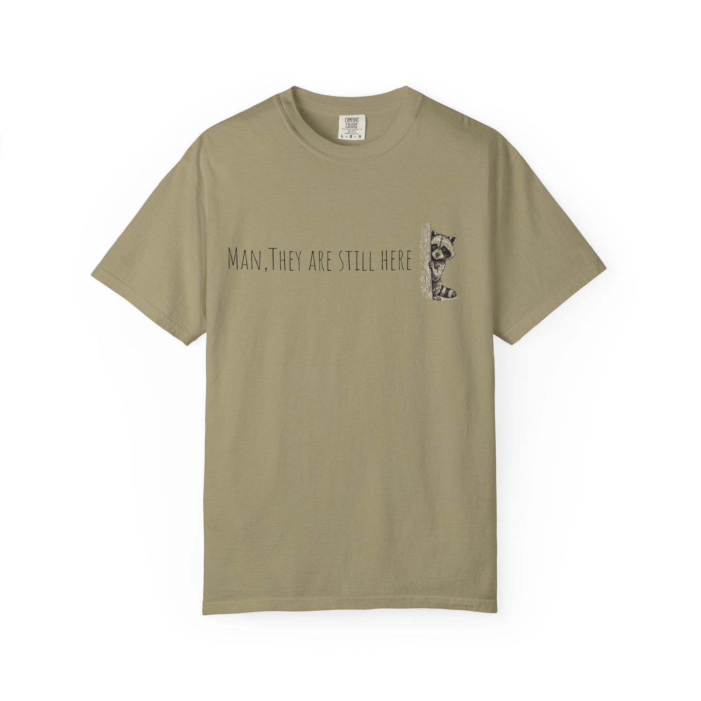 Man, They Are Still Here Raccoon T-Shirt