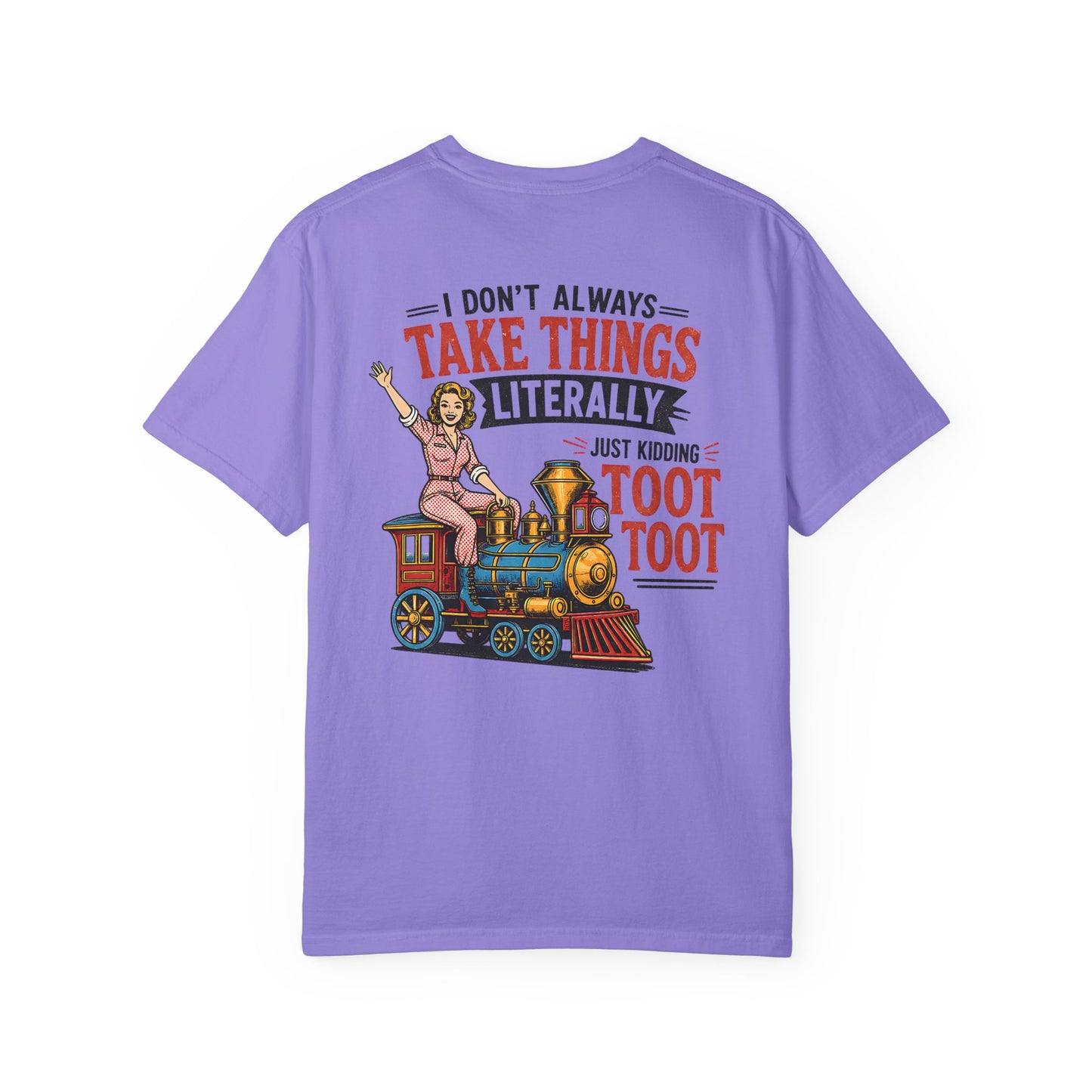 I Don't Always Take Things Literally T-Shirt — Funny "Toot Toot" Train Graphic Tee BACK PRINT