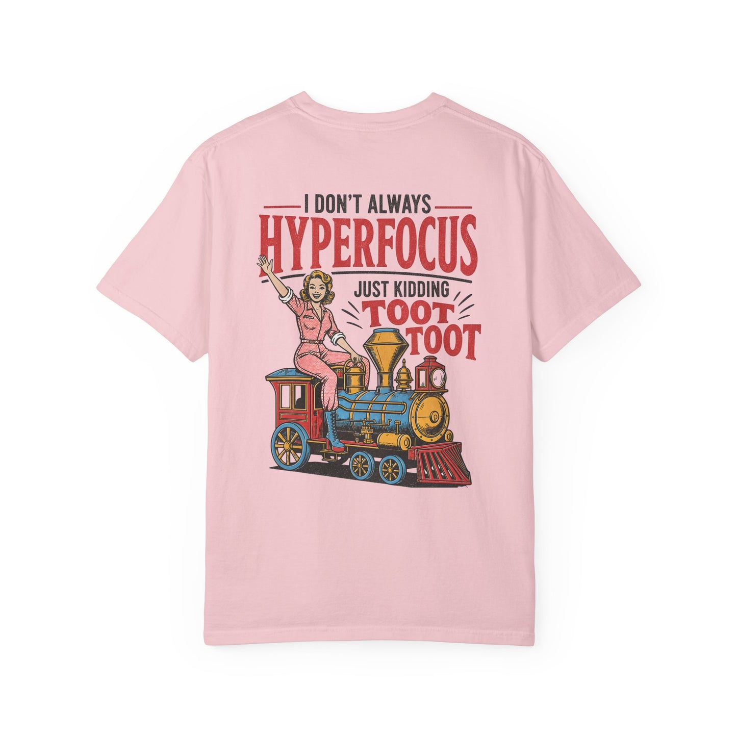 I Don’t Always Hyperfocus — Just Kidding Toot Toot T-Shirt BACK PRINT