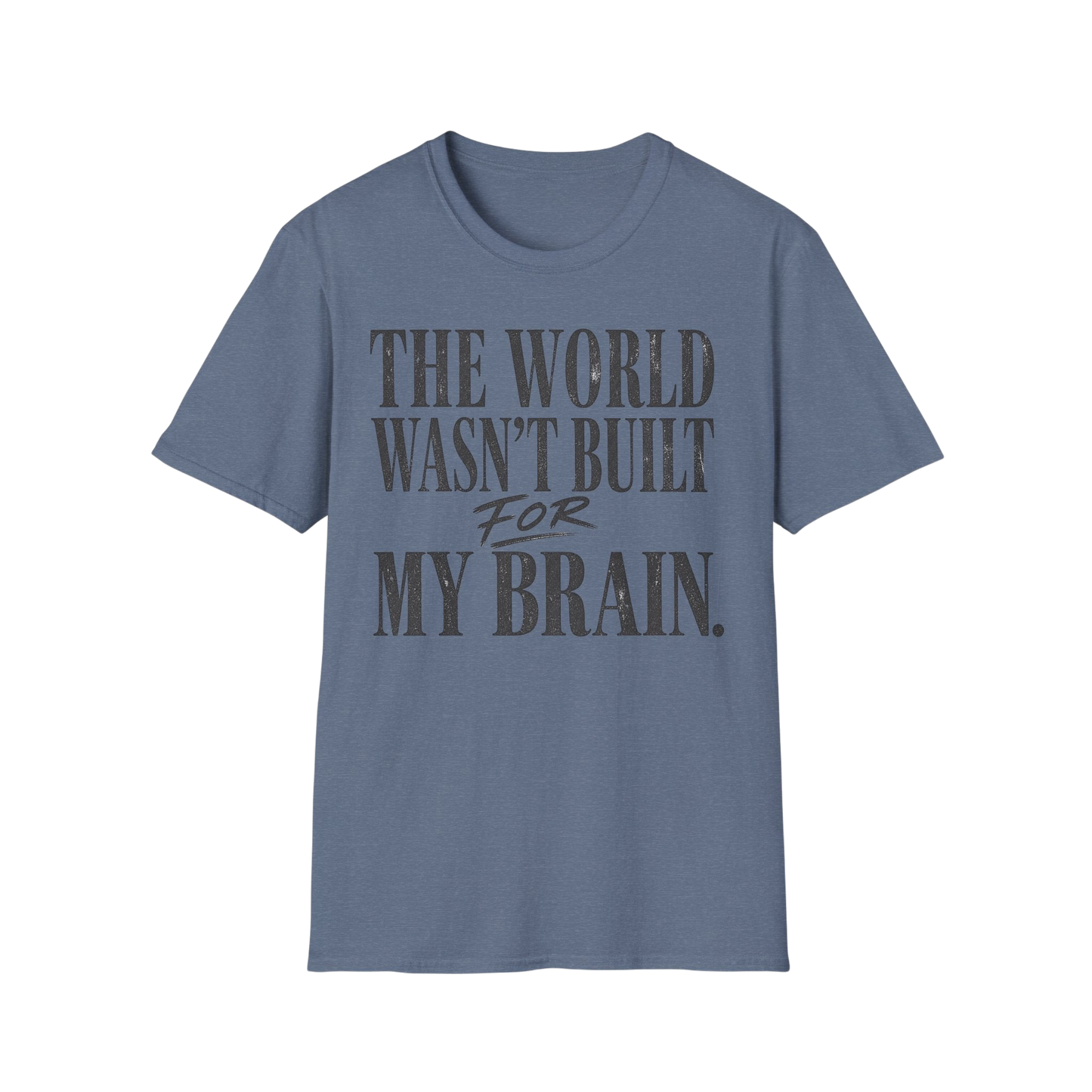 The World Wasn't Built For My Brain T-Shirt — Neurodivergent Pride Tee
