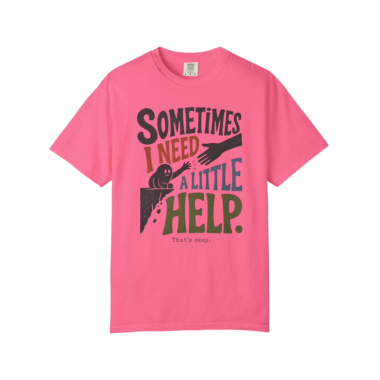 Sometimes I Need A Little Help T-Shirt — Mental Health Support Graphic Tee