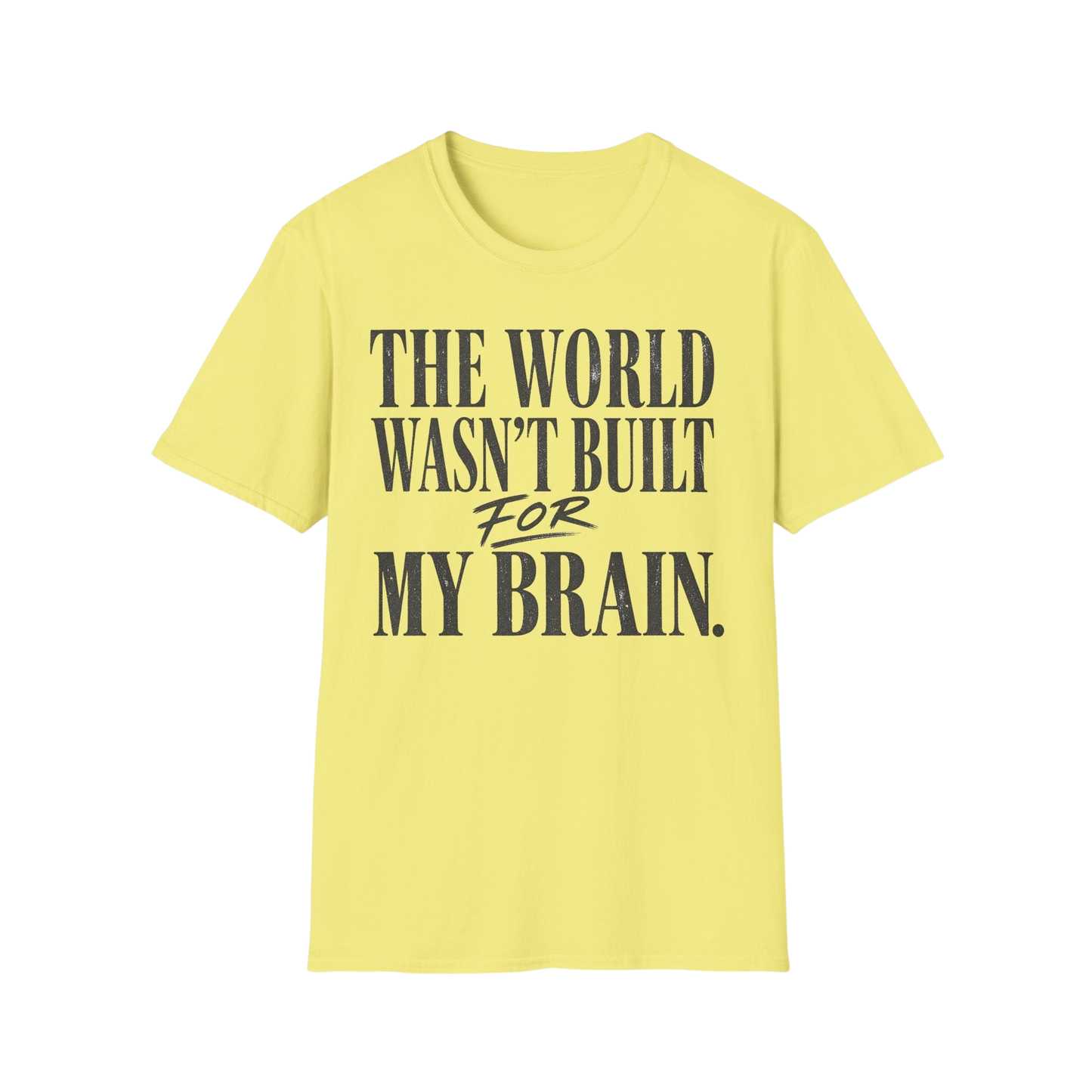 The World Wasn't Built For My Brain T-Shirt — Neurodivergent Pride Tee