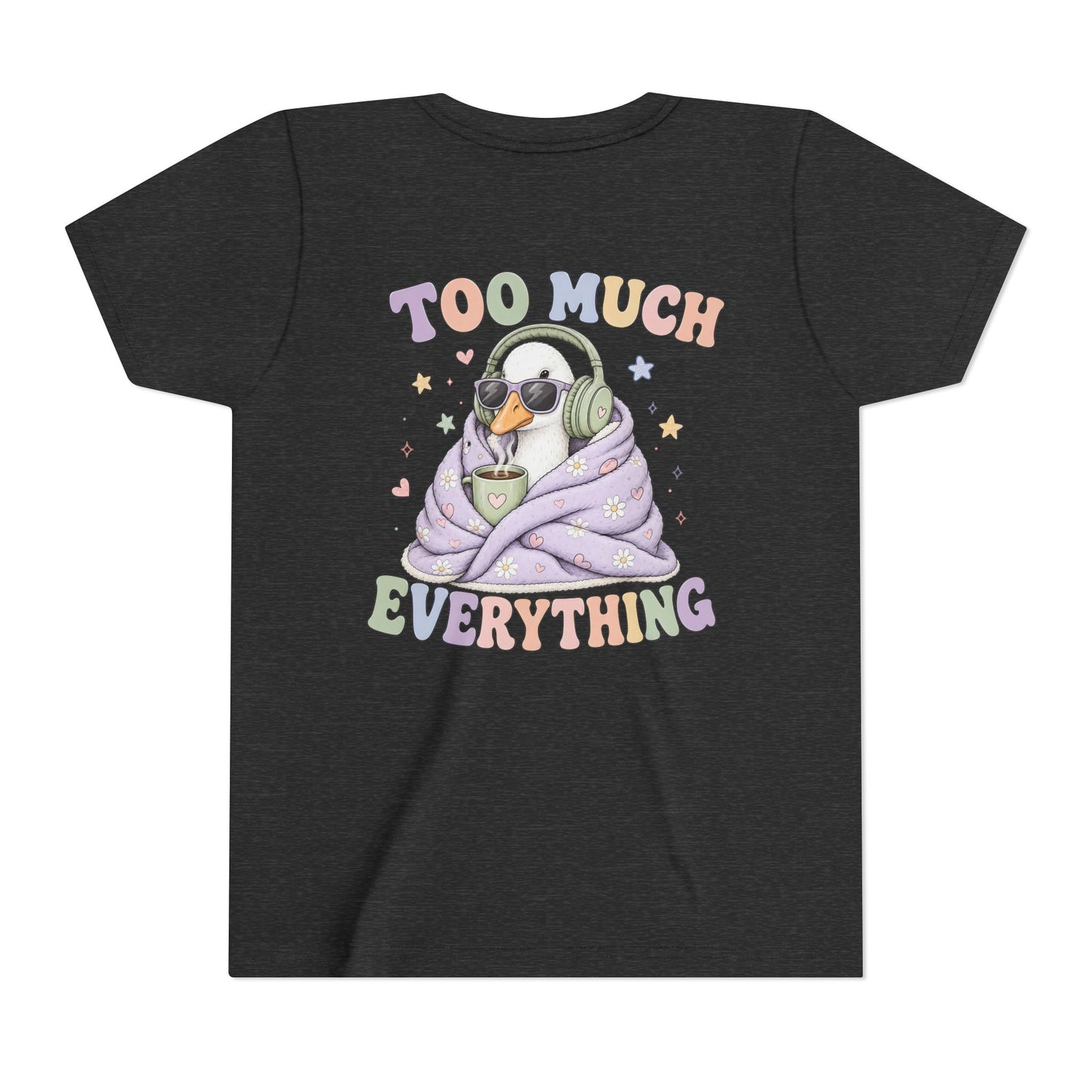 Youth Tee — "Too Much Everything" Cozy Silly Goose Graphic Shirt BACK PRINT