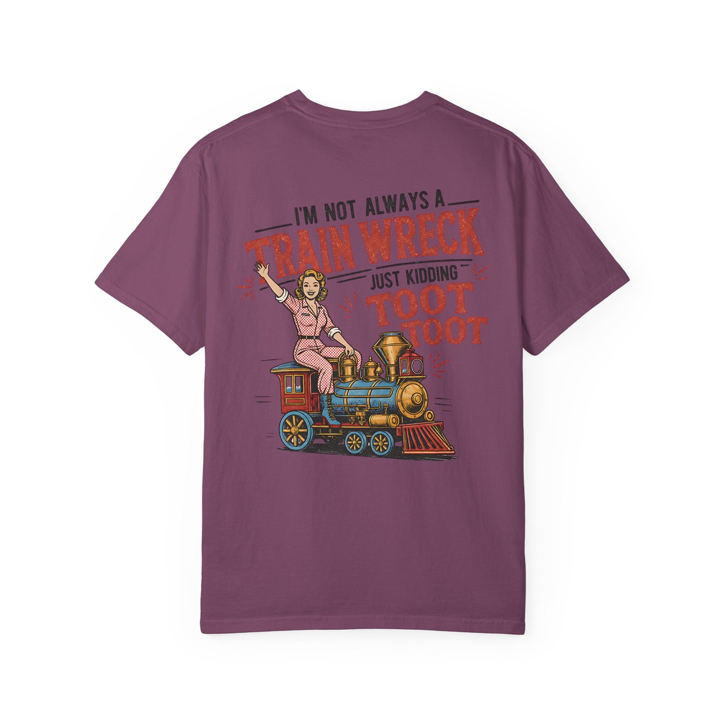 Train Wreck T-Shirt — "I’m Not Always a Train Wreck Just Kidding Toot Toot" Vintage Locomotive Tee BACK PRINT