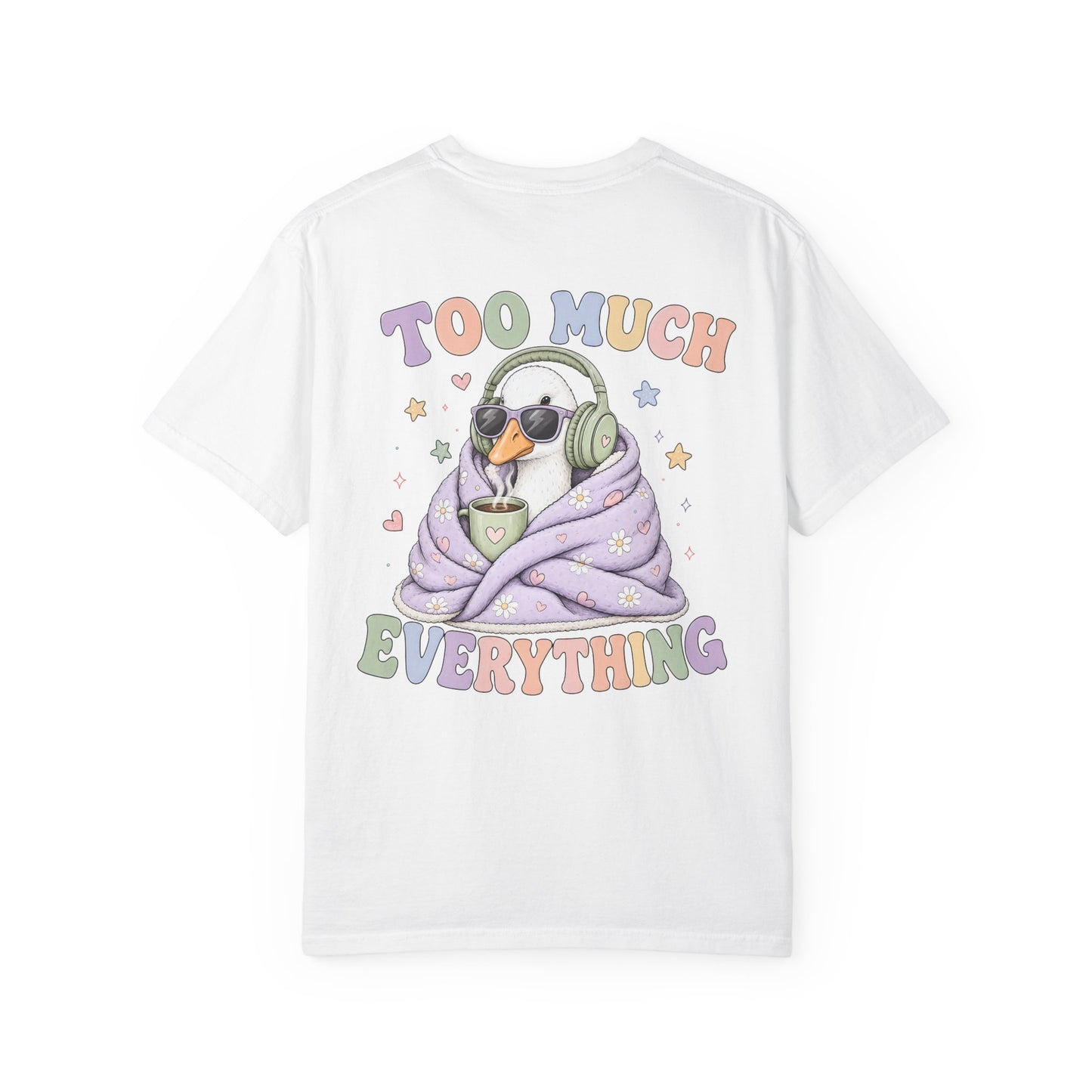 Too Much Everything "Silly Goose" T-Shirt — BACK PRINT-Cute Cozy Silly Goose Vibes Graphic Tee