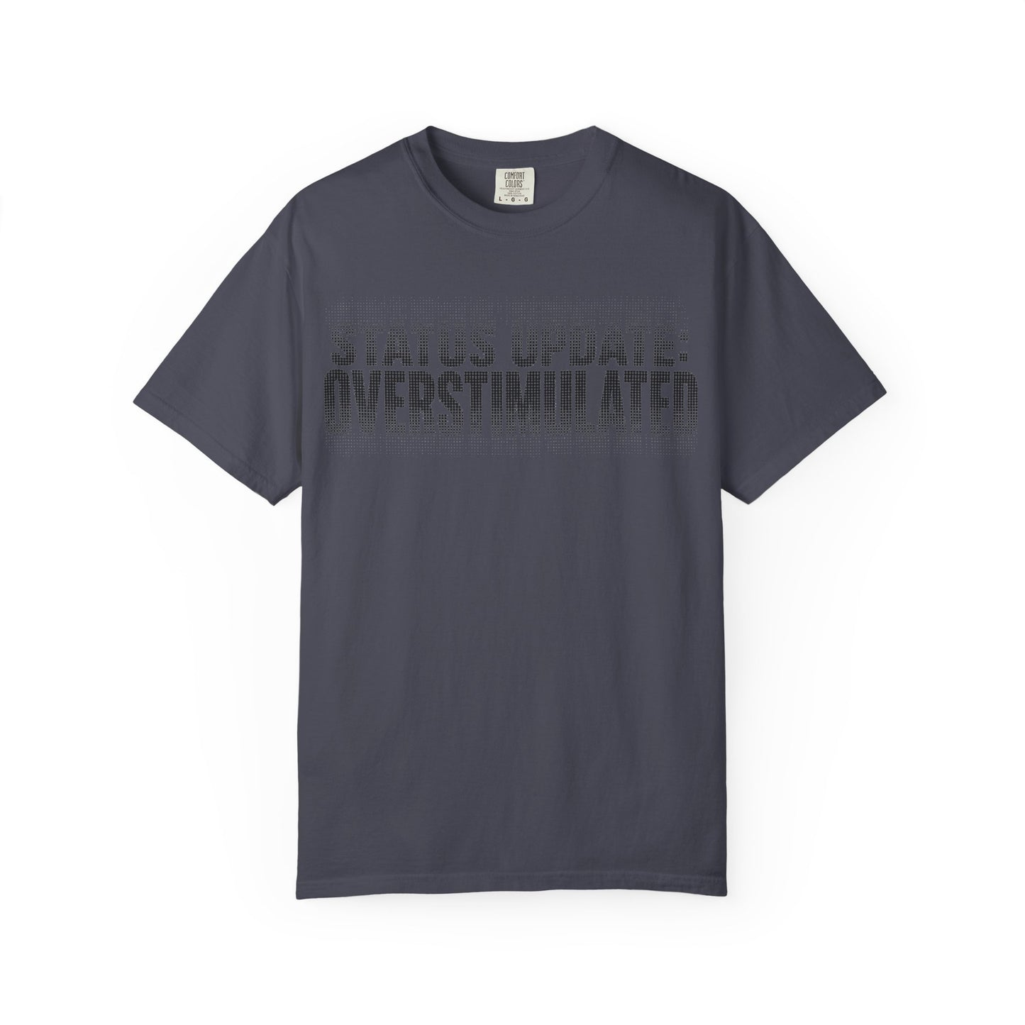 Overstimulated Graphic T-Shirt — "Status Update: Overstimulated" Casual Tee