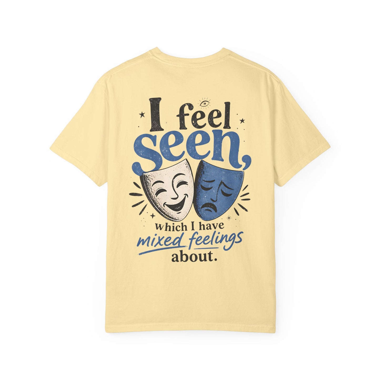 I Feel Seen T-Shirt — Theatre Masks 'I feel seen, which I have mixed feelings about' Graphic Tee