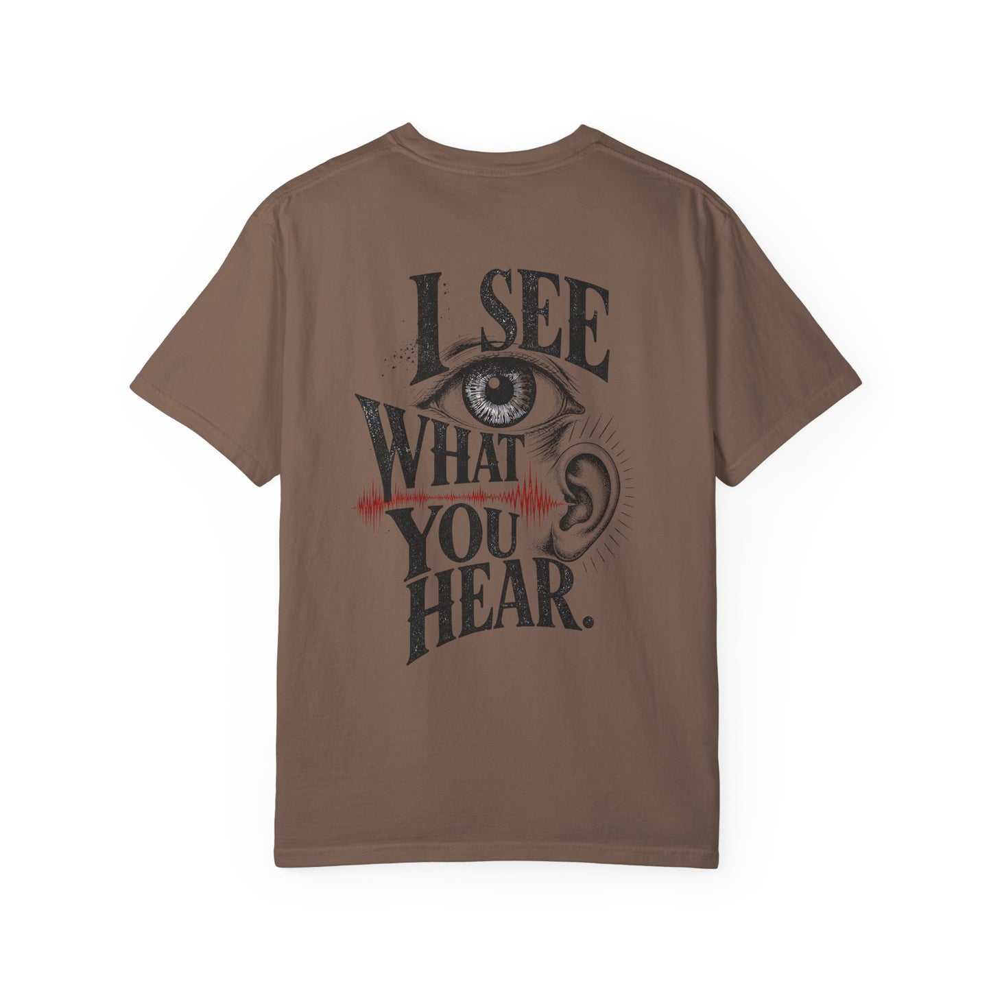 "I See What You Hear." Synesthesia -Crossed sensory experiences T-Shirt