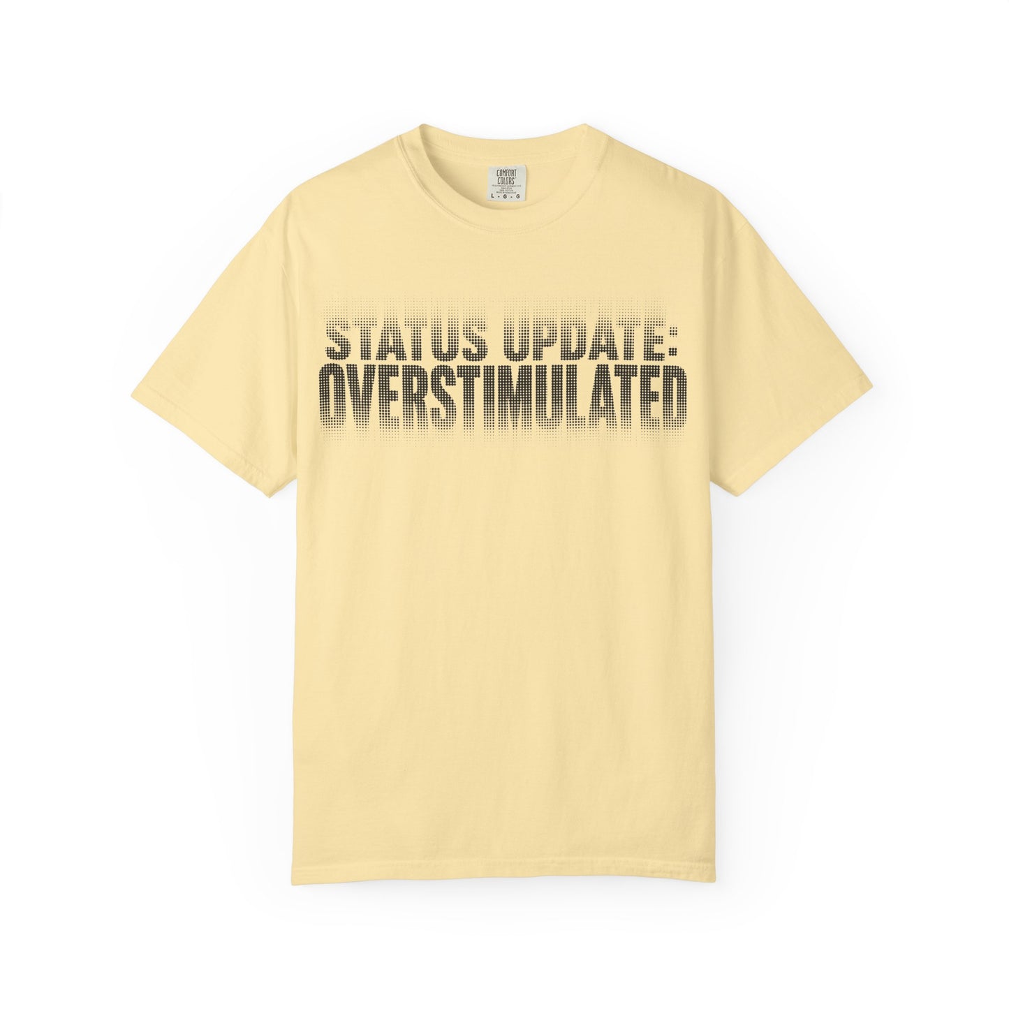 Overstimulated Graphic T-Shirt — "Status Update: Overstimulated" Casual Tee