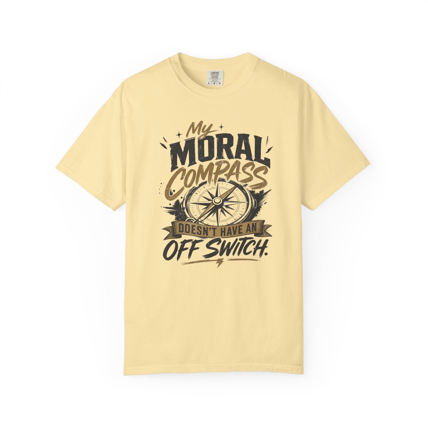 Moral Compass T-Shirt — "My Moral Compass Doesn't Have An Off Switch" Graphic Tee
