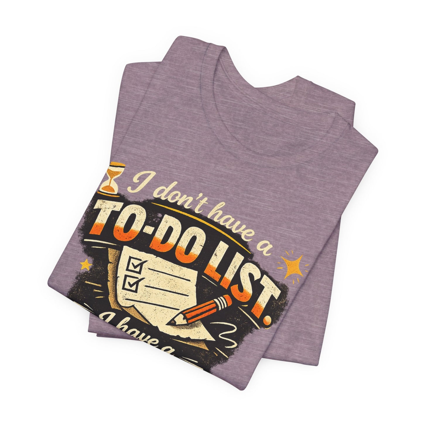To-Finish List Shirt — Funny Productivity Graphic Tee ('I don't have a To-Do List, I have a To-Finish List') image 17