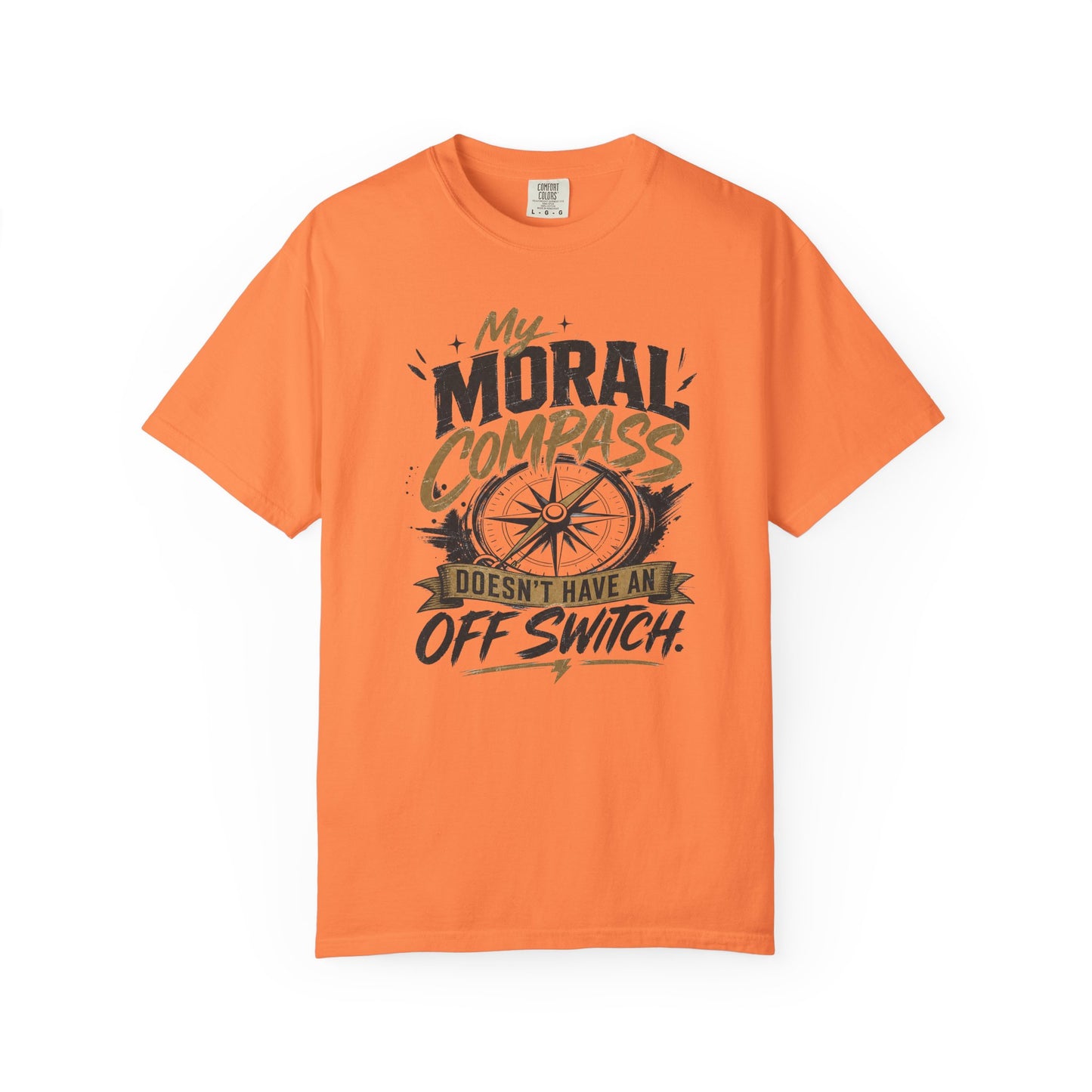 Moral Compass T-Shirt — "My Moral Compass Doesn't Have An Off Switch" Graphic Tee