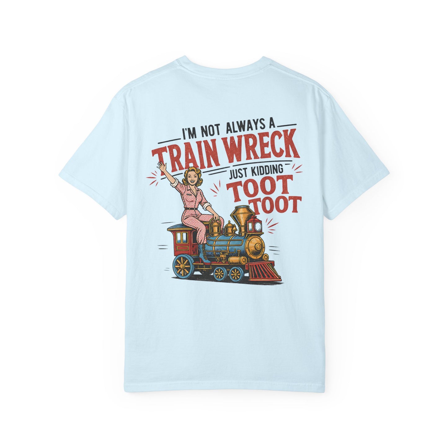 Train Wreck T-Shirt — "I’m Not Always a Train Wreck Just Kidding Toot Toot" Vintage Locomotive Tee BACK PRINT