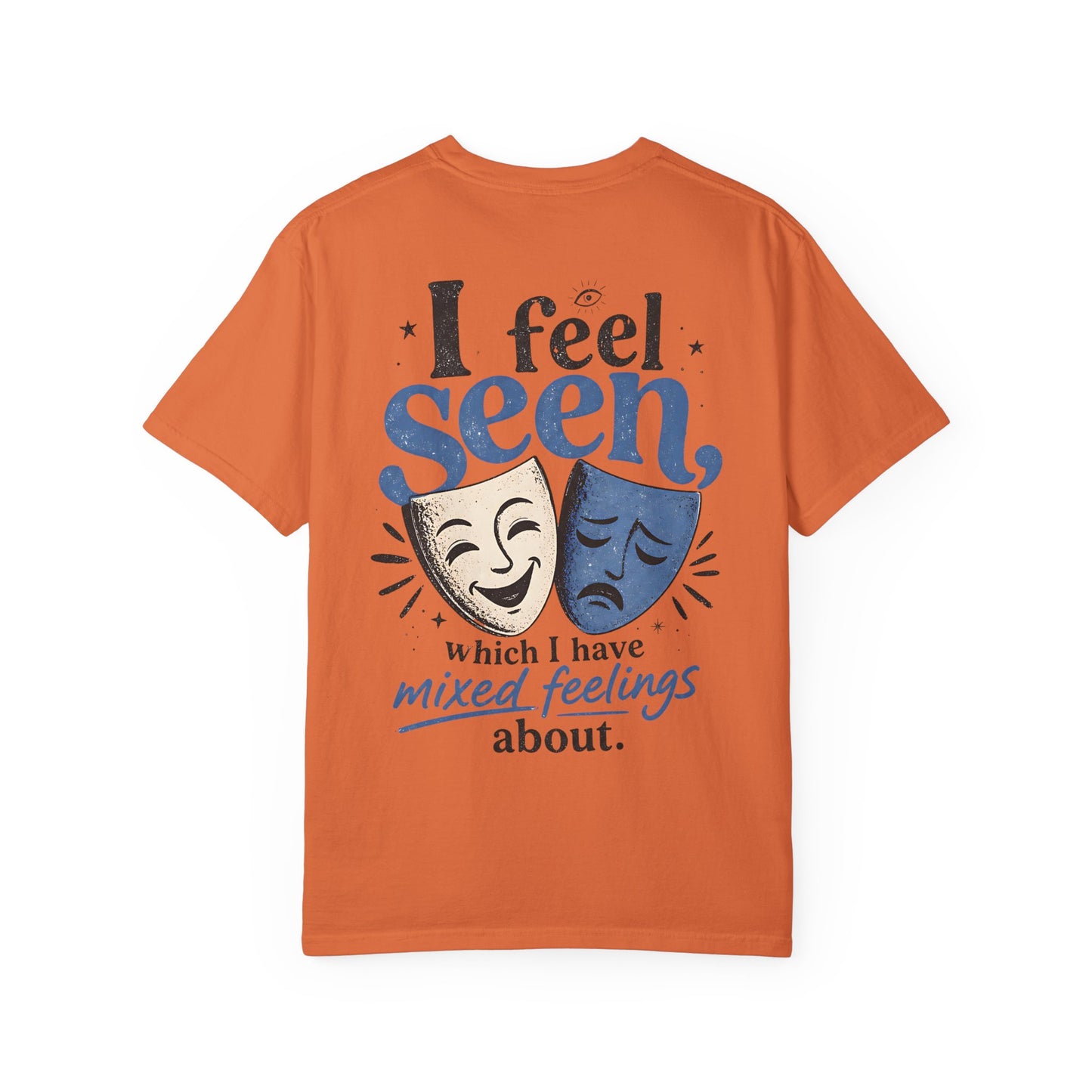 I Feel Seen T-Shirt — Theatre Masks 'I feel seen, which I have mixed feelings about' Graphic Tee