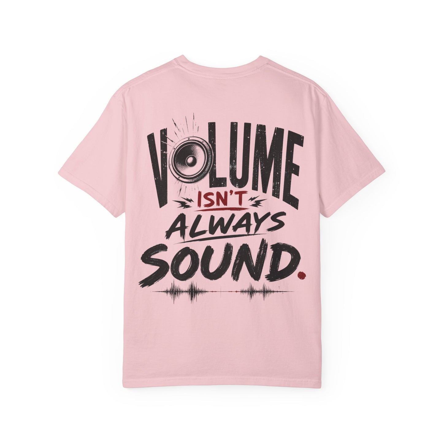 Volume Isn't Always Sound T-Shirt