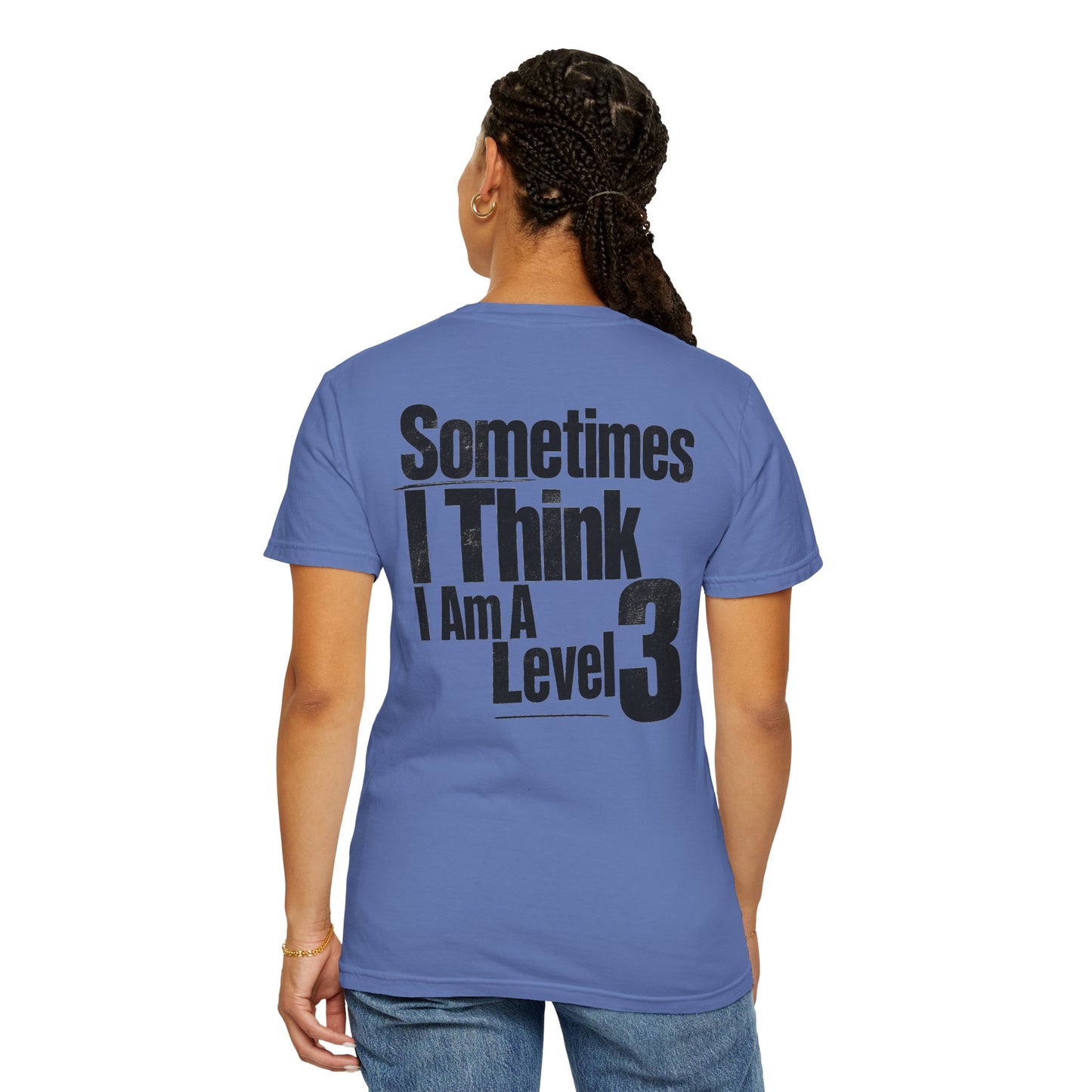 Level 3 Funny Graphic T-Shirt — "Sometimes I Think I Am A Level 3" - ASD Levels - PRINT IS ON BACK image