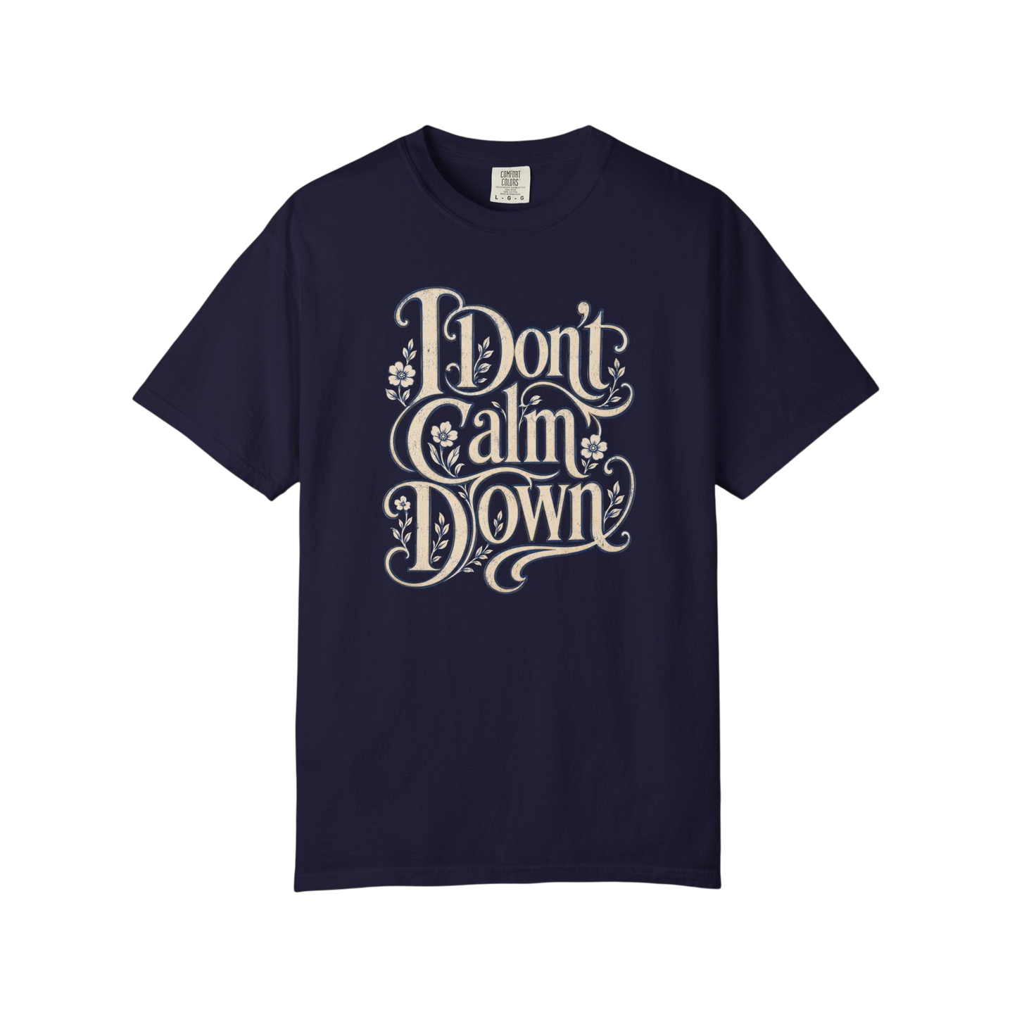 I Don’t Calm Down Graphic Tee — Vintage Script Statement T-Shirt