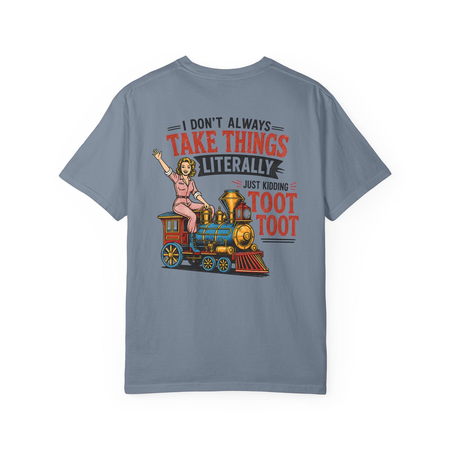 I Don't Always Take Things Literally T-Shirt — Funny "Toot Toot" Train Graphic Tee BACK PRINT