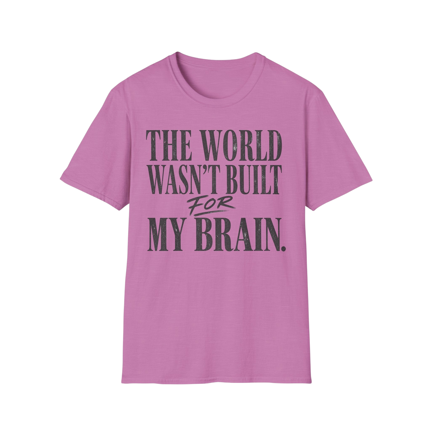 The World Wasn't Built For My Brain T-Shirt — Neurodivergent Pride Tee