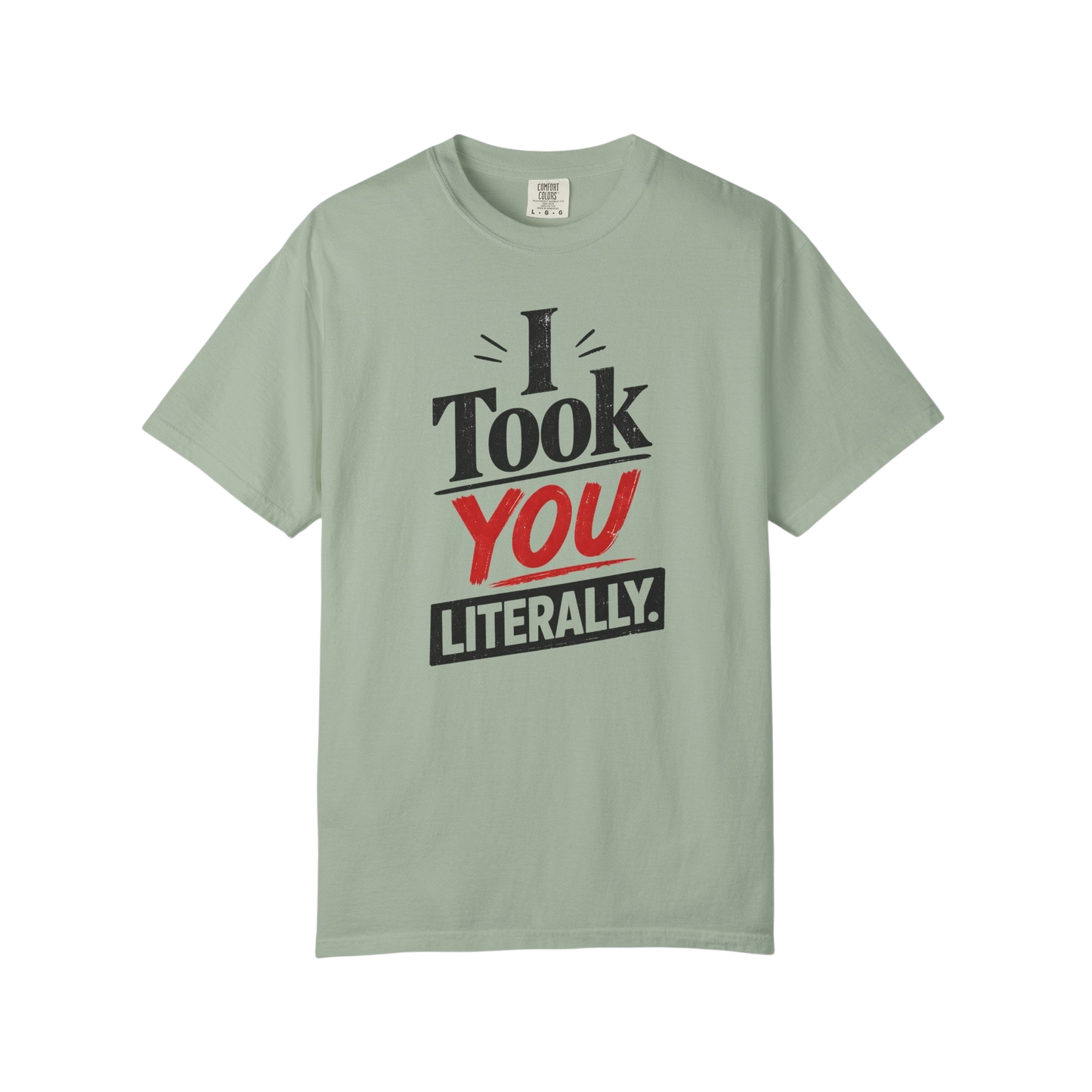 I Took You Literally T-Shirt — Funny Sarcastic Graphic Tee