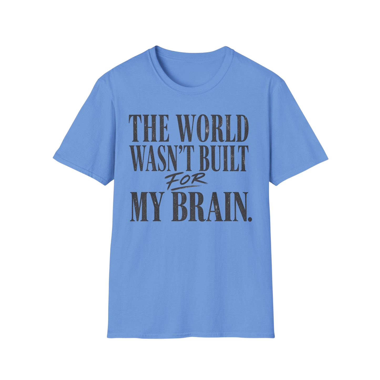 The World Wasn't Built For My Brain T-Shirt — Neurodivergent Pride Tee