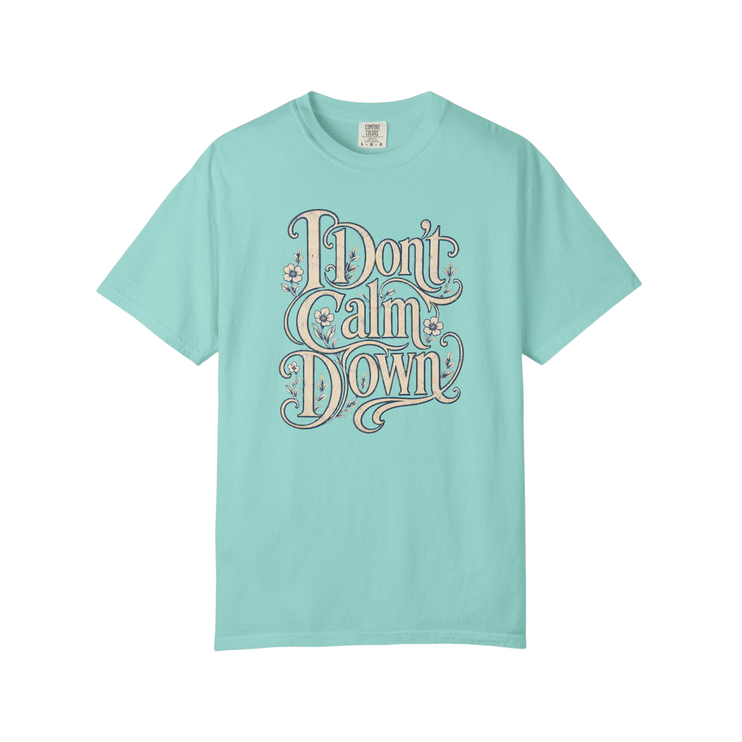I Don’t Calm Down Graphic Tee — Vintage Script Statement T-Shirt