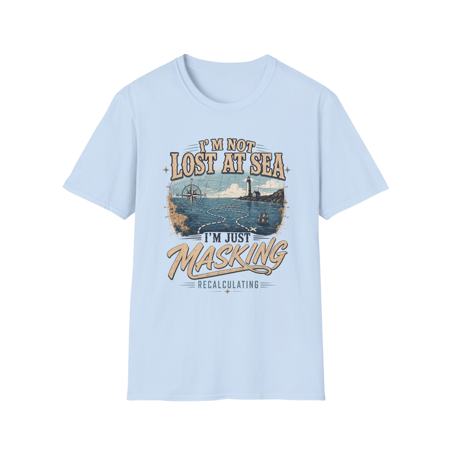 I'm Not Lost at Sea T-Shirt — Vintage Lighthouse Nautical Tee for Ocean Lovers