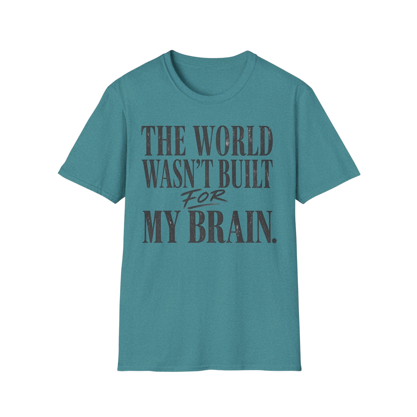 The World Wasn't Built For My Brain T-Shirt — Neurodivergent Pride Tee