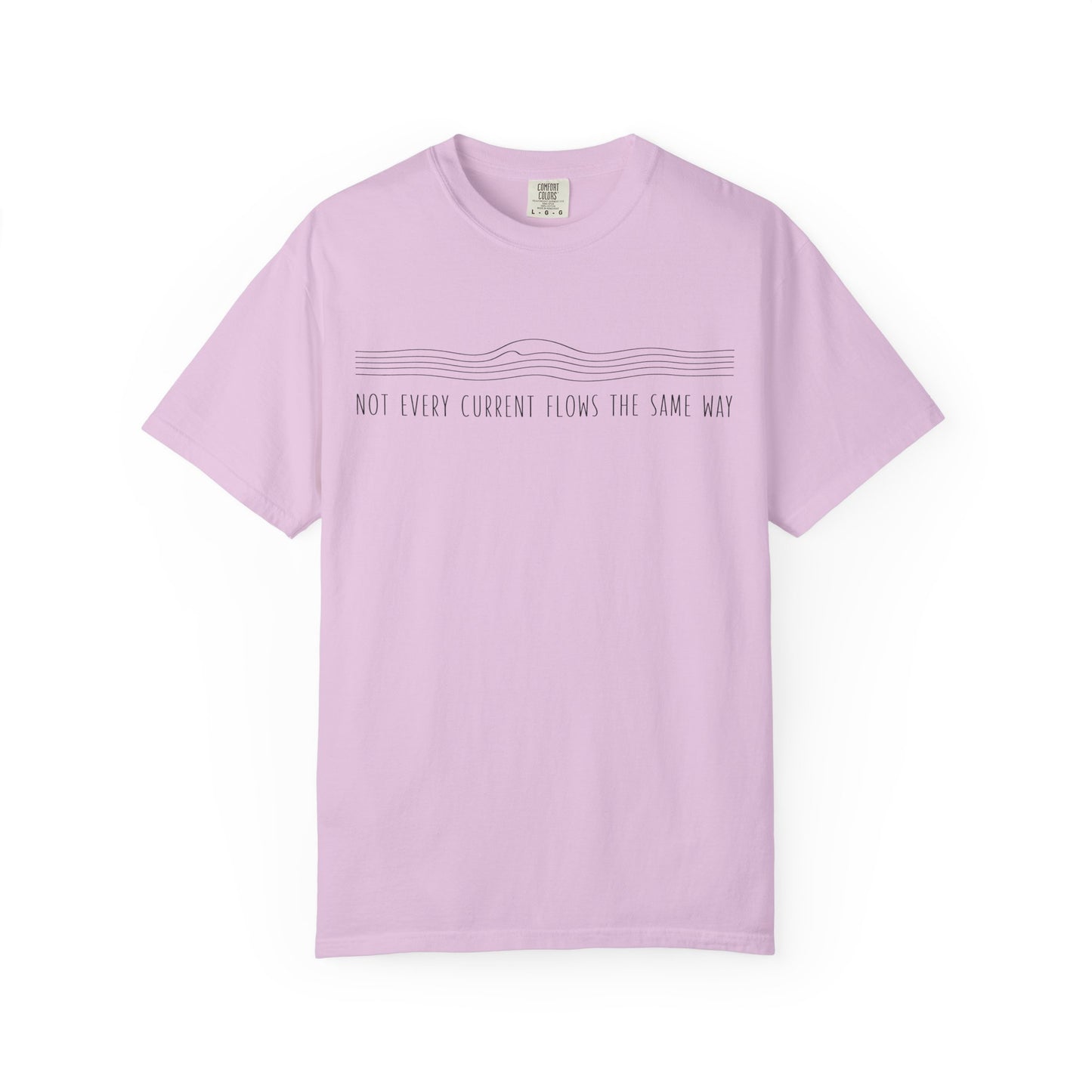 "NOT EVERY CURRENT FLOWS THE SAME WAY" Inspirational Graphic Tee