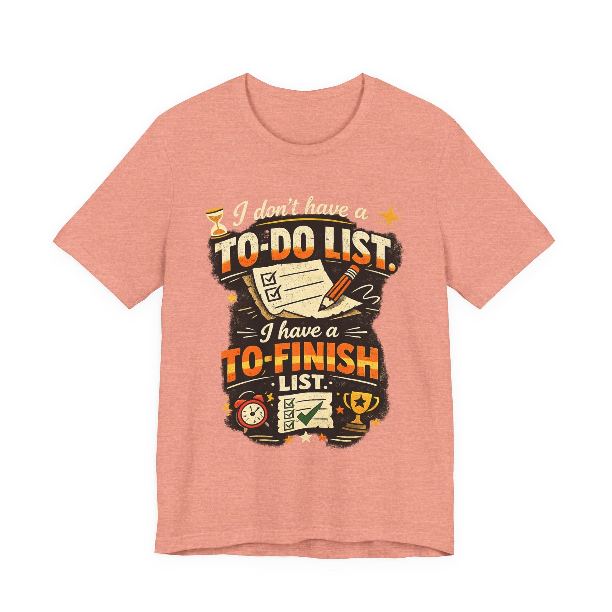 To-Finish List Shirt — Funny Productivity Graphic Tee ('I don't have a To-Do List, I have a To-Finish List') image
