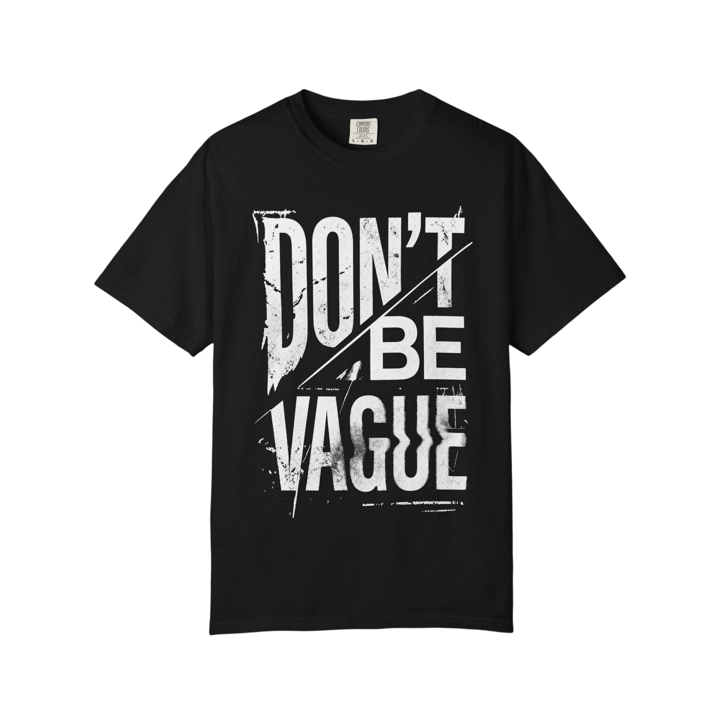 Don't Be Vague T-Shirt — Bold Statement Graphic Tee for Confident Makers