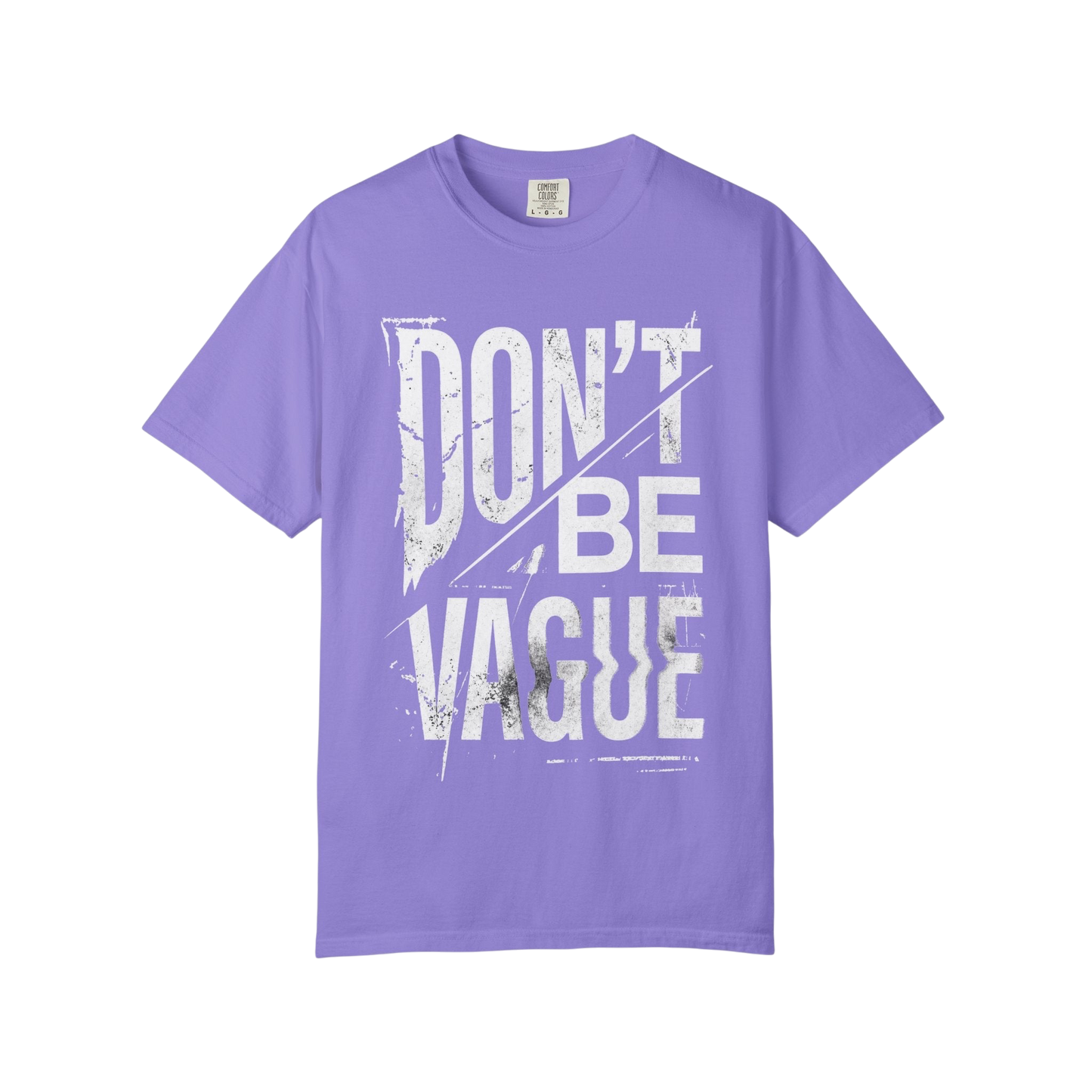 Don't Be Vague T-Shirt — Bold Statement Graphic Tee for Confident Makers