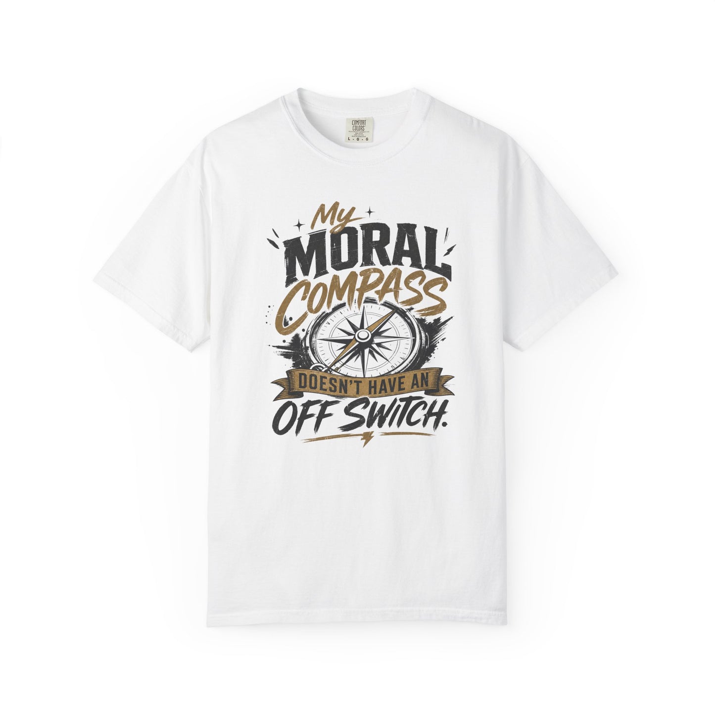 Moral Compass T-Shirt — "My Moral Compass Doesn't Have An Off Switch" Graphic Tee