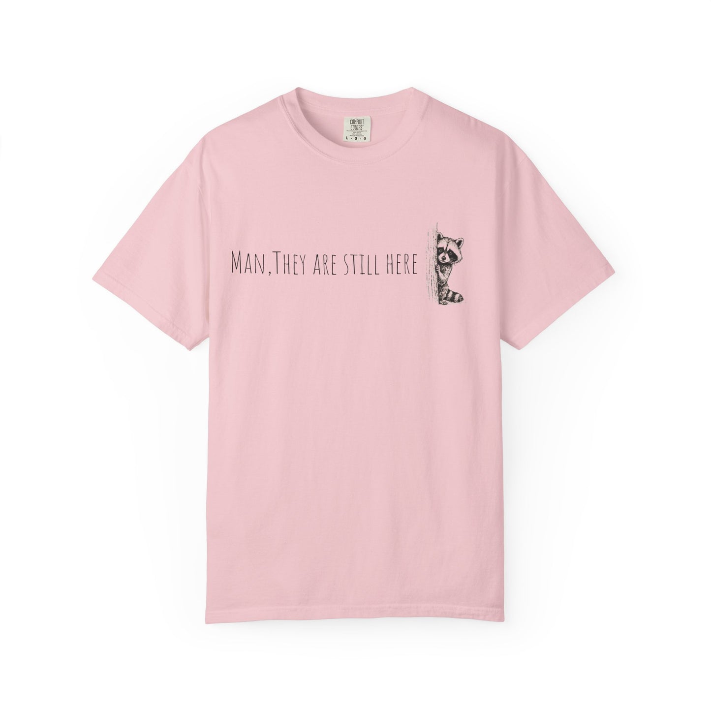 Man, They Are Still Here Raccoon T-Shirt