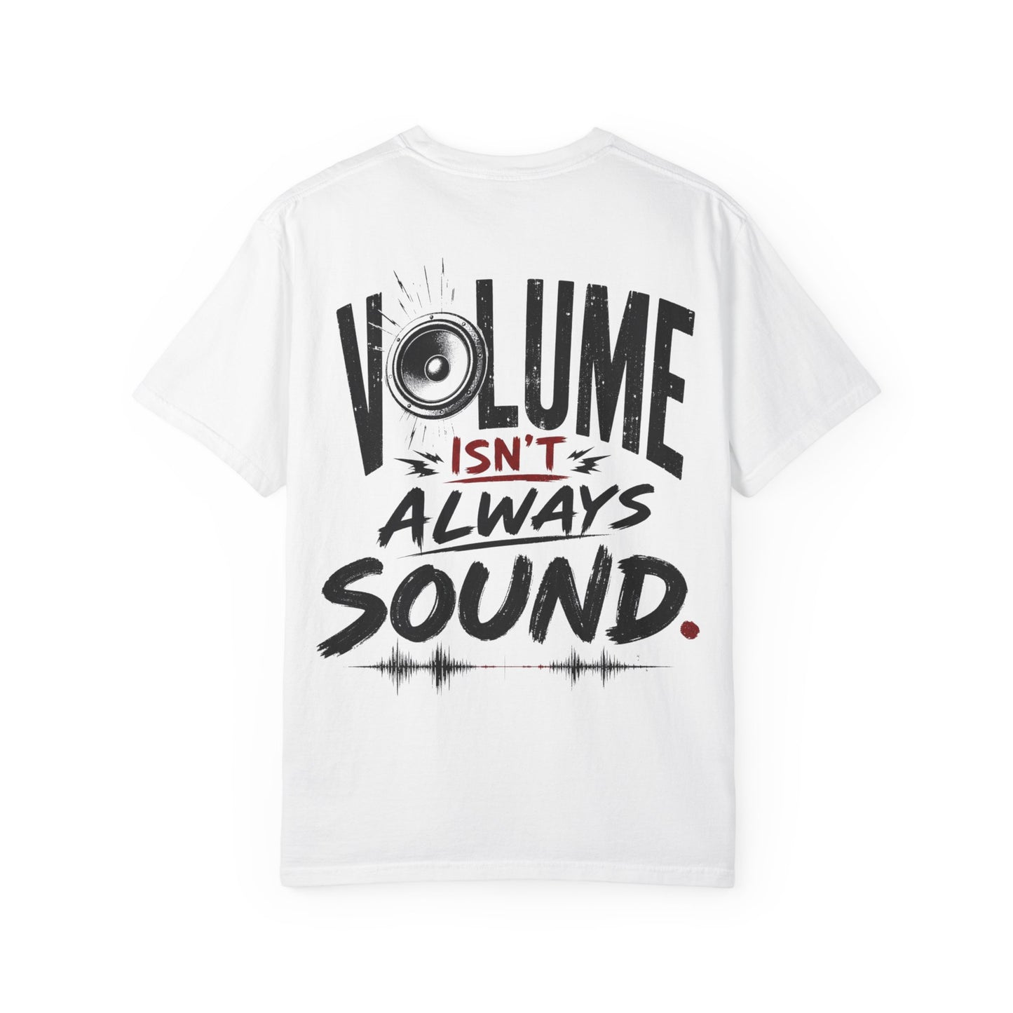 Volume Isn't Always Sound T-Shirt