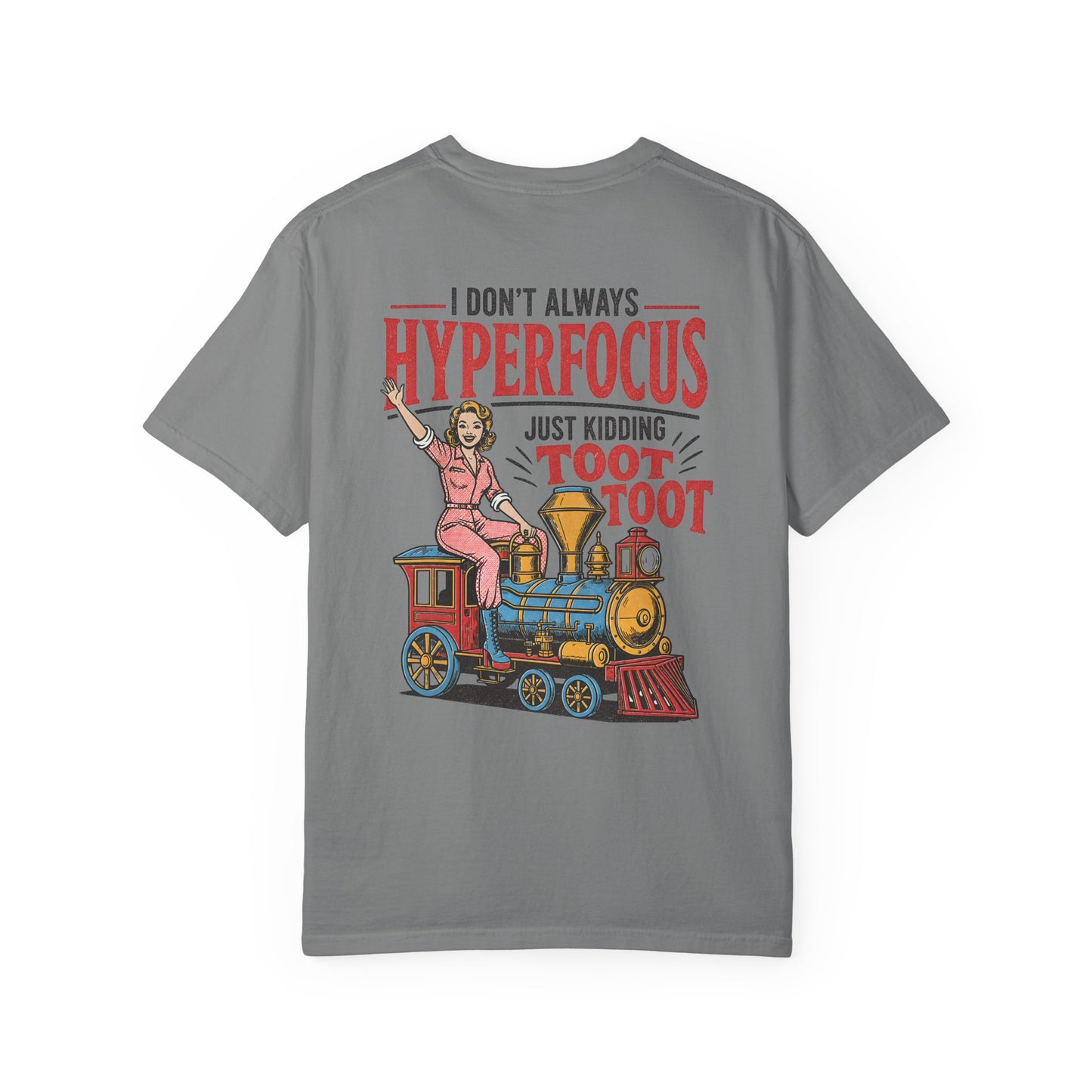I Don’t Always Hyperfocus — Just Kidding Toot Toot T-Shirt BACK PRINT