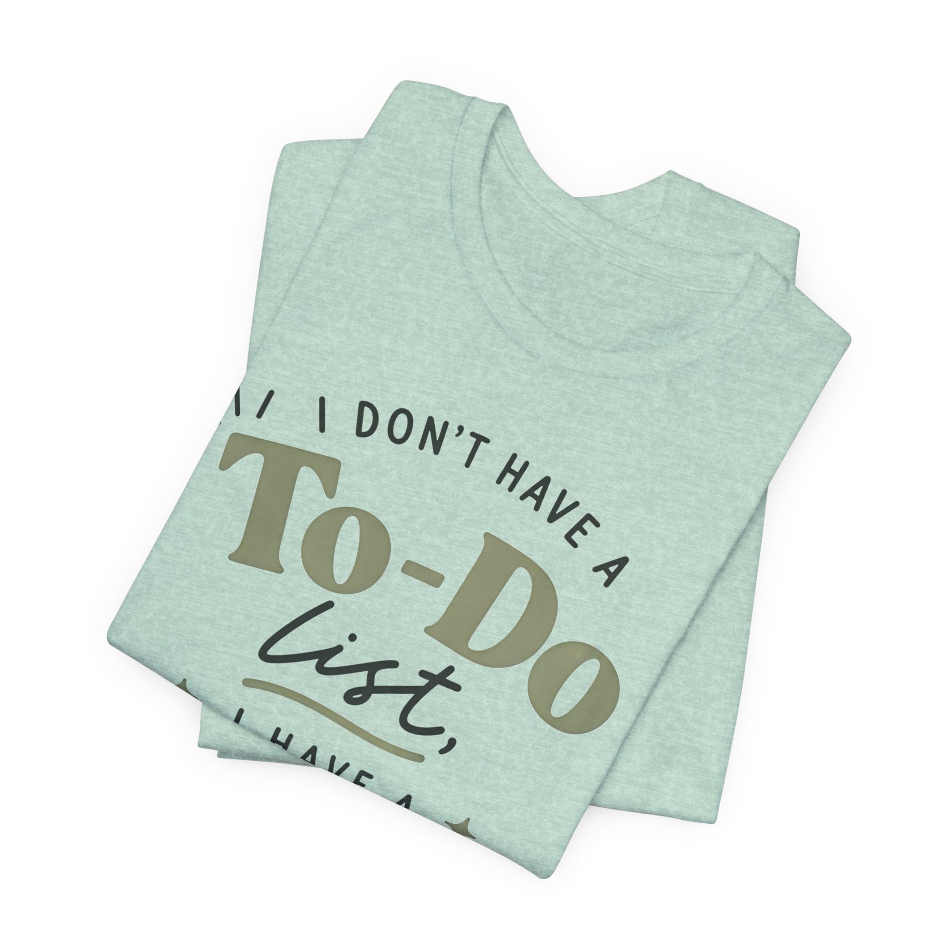 T-Shirt — “I Don’t Have a To-Do List, I Have a To-Finish List”- AuDHD inspired- Motivational Casual Tee image 10