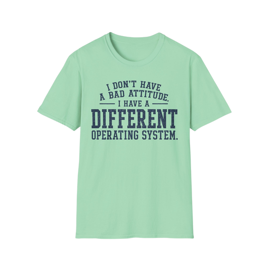 Different Operating System T-Shirt — I Don't Have A Bad Attitude Tech Humor Tee