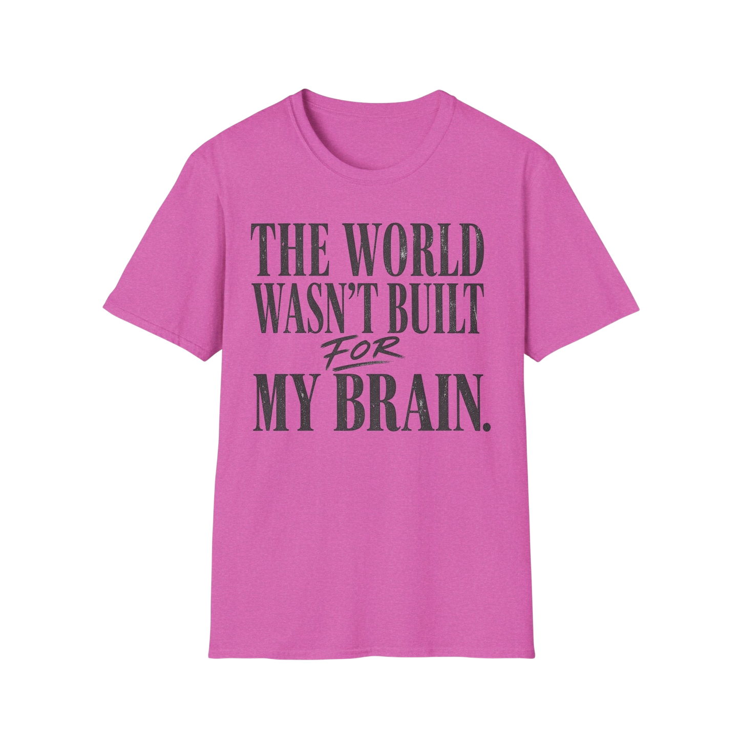 The World Wasn't Built For My Brain T-Shirt — Neurodivergent Pride Tee