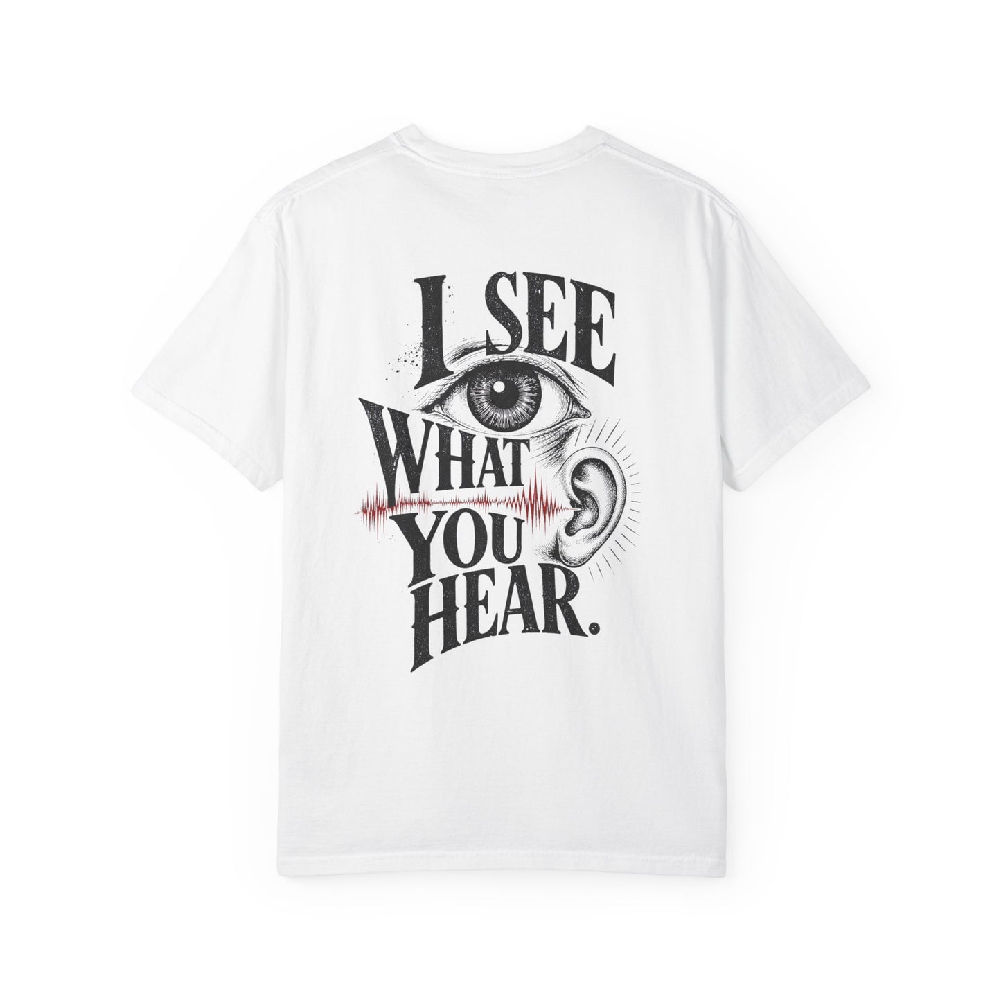 "I See What You Hear." Synesthesia -Crossed sensory experiences T-Shirt