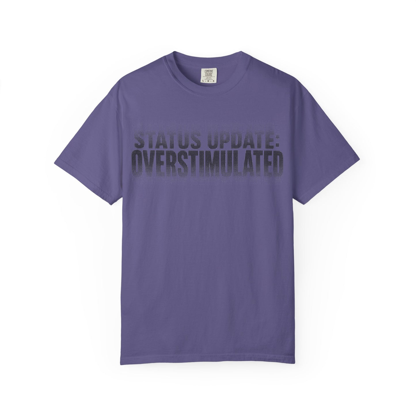 Overstimulated Graphic T-Shirt — "Status Update: Overstimulated" Casual Tee