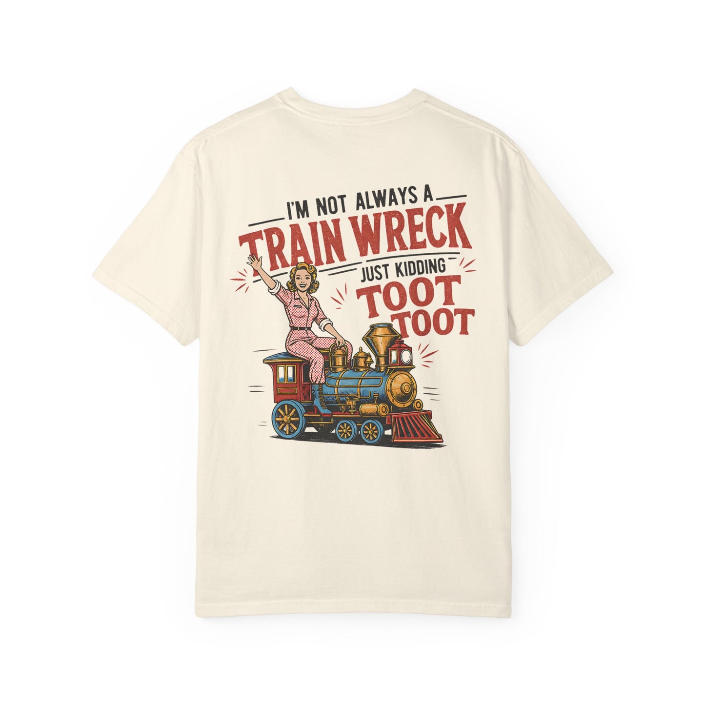 Train Wreck T-Shirt — "I’m Not Always a Train Wreck Just Kidding Toot Toot" Vintage Locomotive Tee BACK PRINT