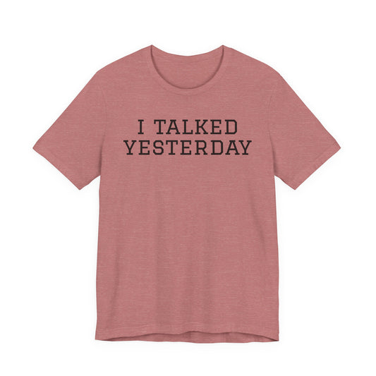 I Talked Yesterday T-Shirt — Funny Introvert Social Energy Tee image 0