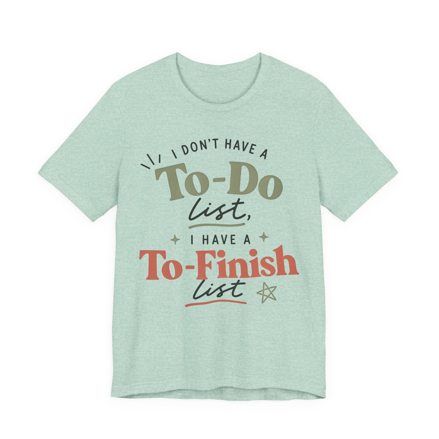 T-Shirt — “I Don’t Have a To-Do List, I Have a To-Finish List”- AuDHD inspired- Motivational Casual Tee image