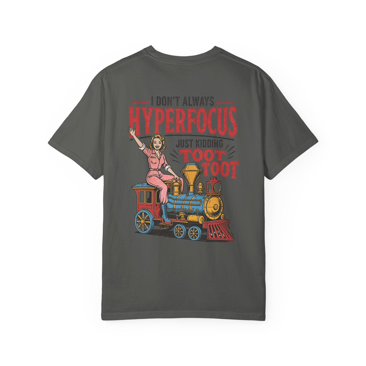 I Don’t Always Hyperfocus — Just Kidding Toot Toot T-Shirt BACK PRINT