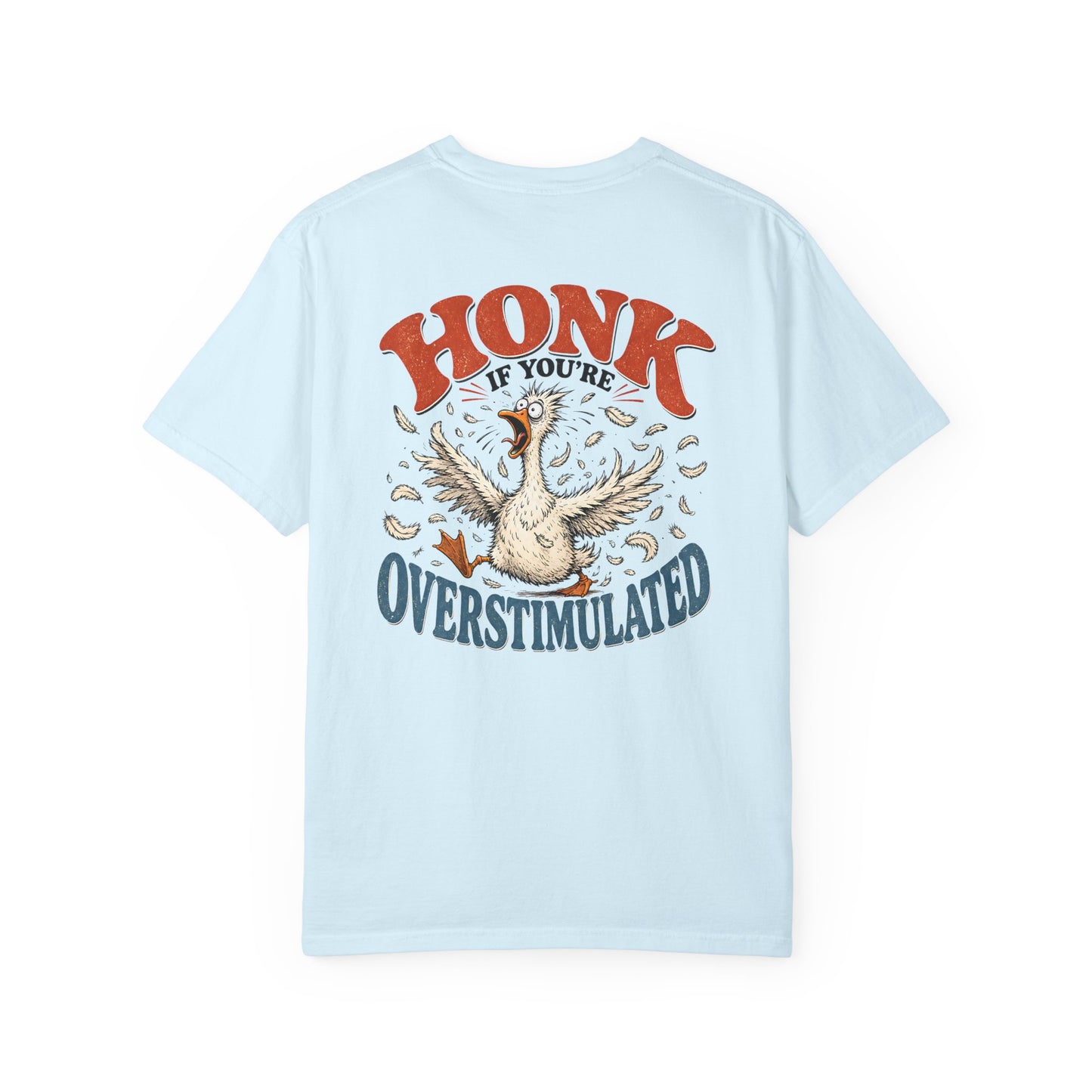 Honk If You’re Overstimulated Silly Goose T-Shirt-BACK PRINT