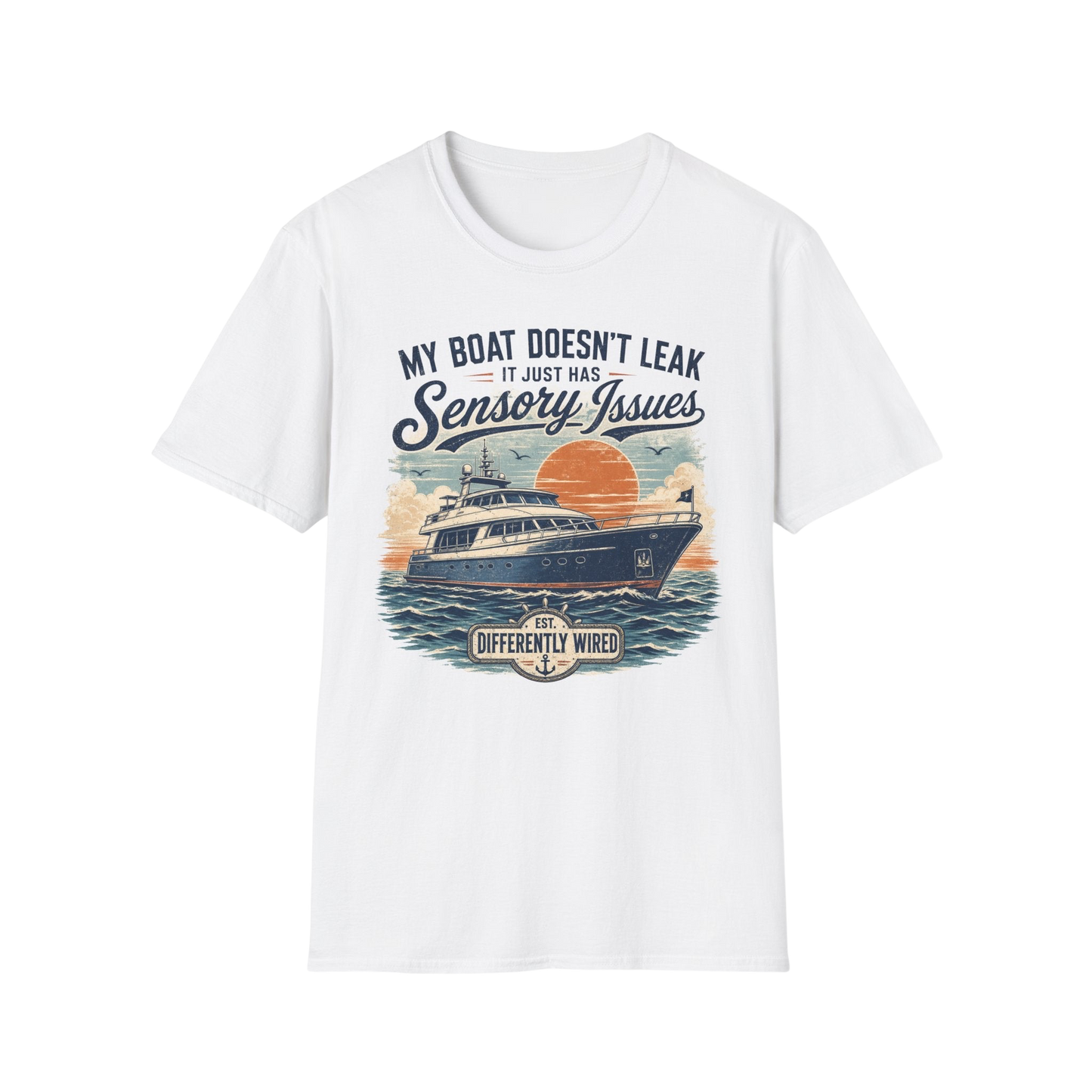 Boat T-Shirt — “My Boat Doesn’t Leak It Just Has Sensory Issues” Nautical Humor Tee