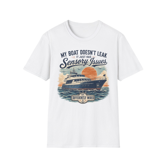 Boat T-Shirt — “My Boat Doesn’t Leak It Just Has Sensory Issues” Nautical Humor Tee