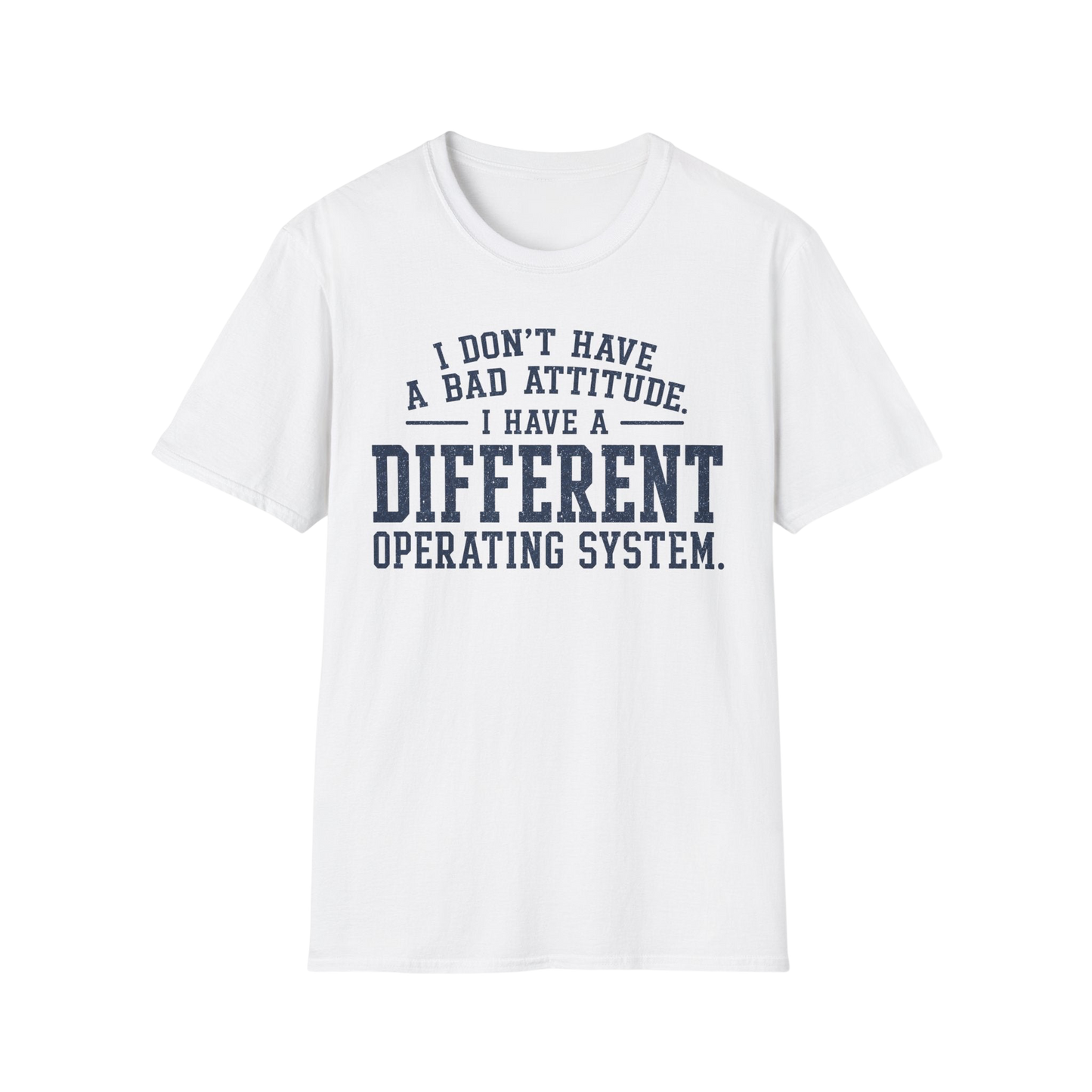 Different Operating System T-Shirt — I Don't Have A Bad Attitude Tech Humor Tee